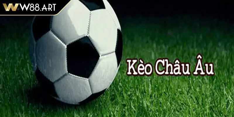 Sơ lược về khái niệm kèo châu Âu W88